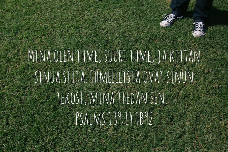 MInä olen ihme, suuri ihme, ja kiitän sinua siitä.