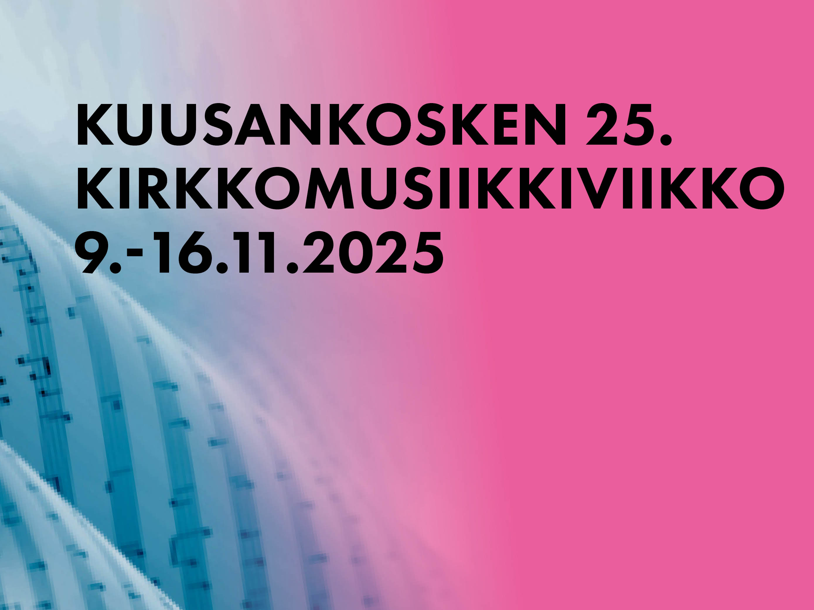 Kuusankosken 25. kirkkomusiikkiviikko 9.-16.11.