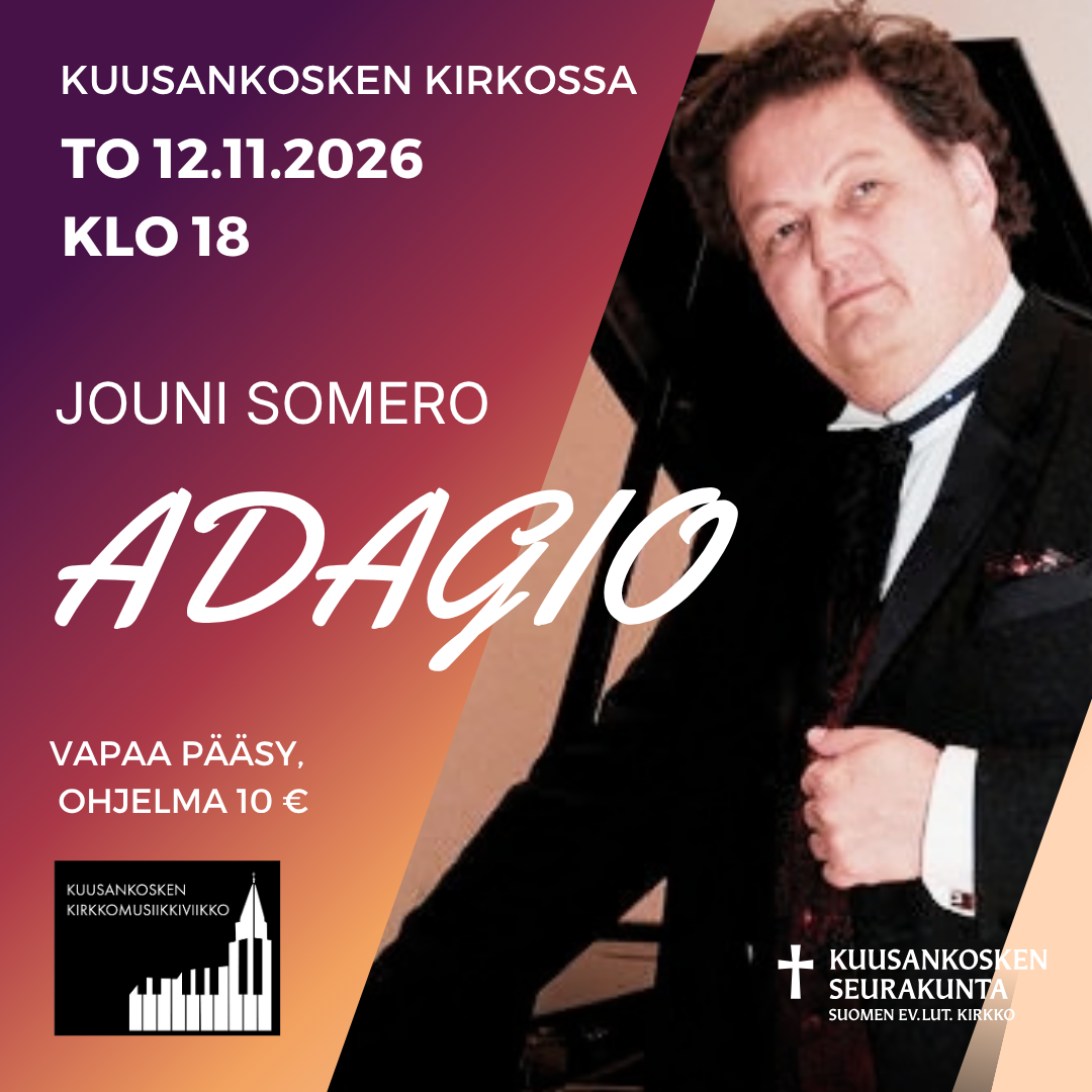 To 12.11. klo 18 Kuusankosken kirkossa Jouni Somero - Adagio. Vapaa pääsy, ohjelma 10 €.  Järjestäjänä Kuusankosken seurakunta ja Kuusankosken kirkkomusiikkiviikko.
