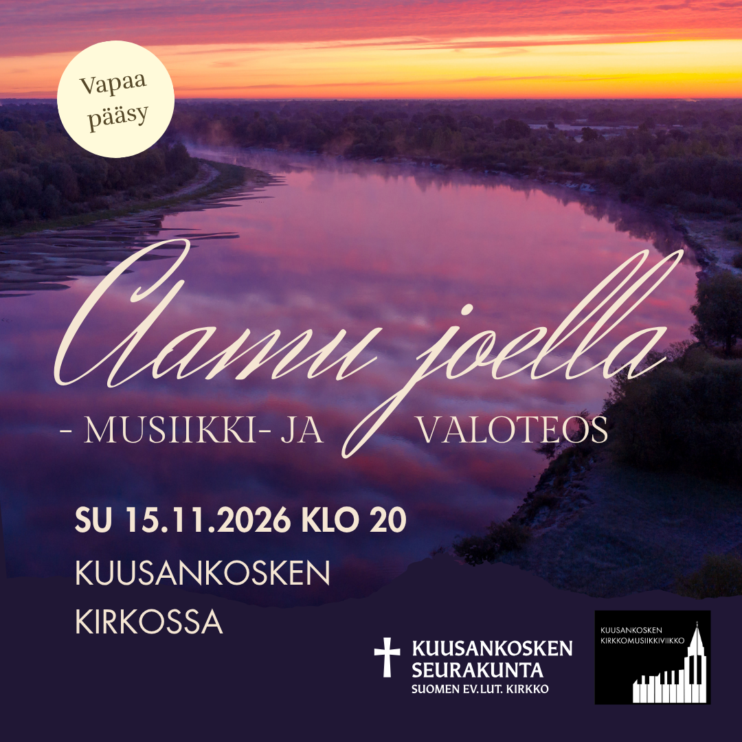 Su 15.11. klo 20 Aamu joella – musiikki- ja valoteos. Vapaa pääsy. Järjestäjänä Kuusankosken seurakunta ja Kuusankosken kirkkomusiikkiviikko.