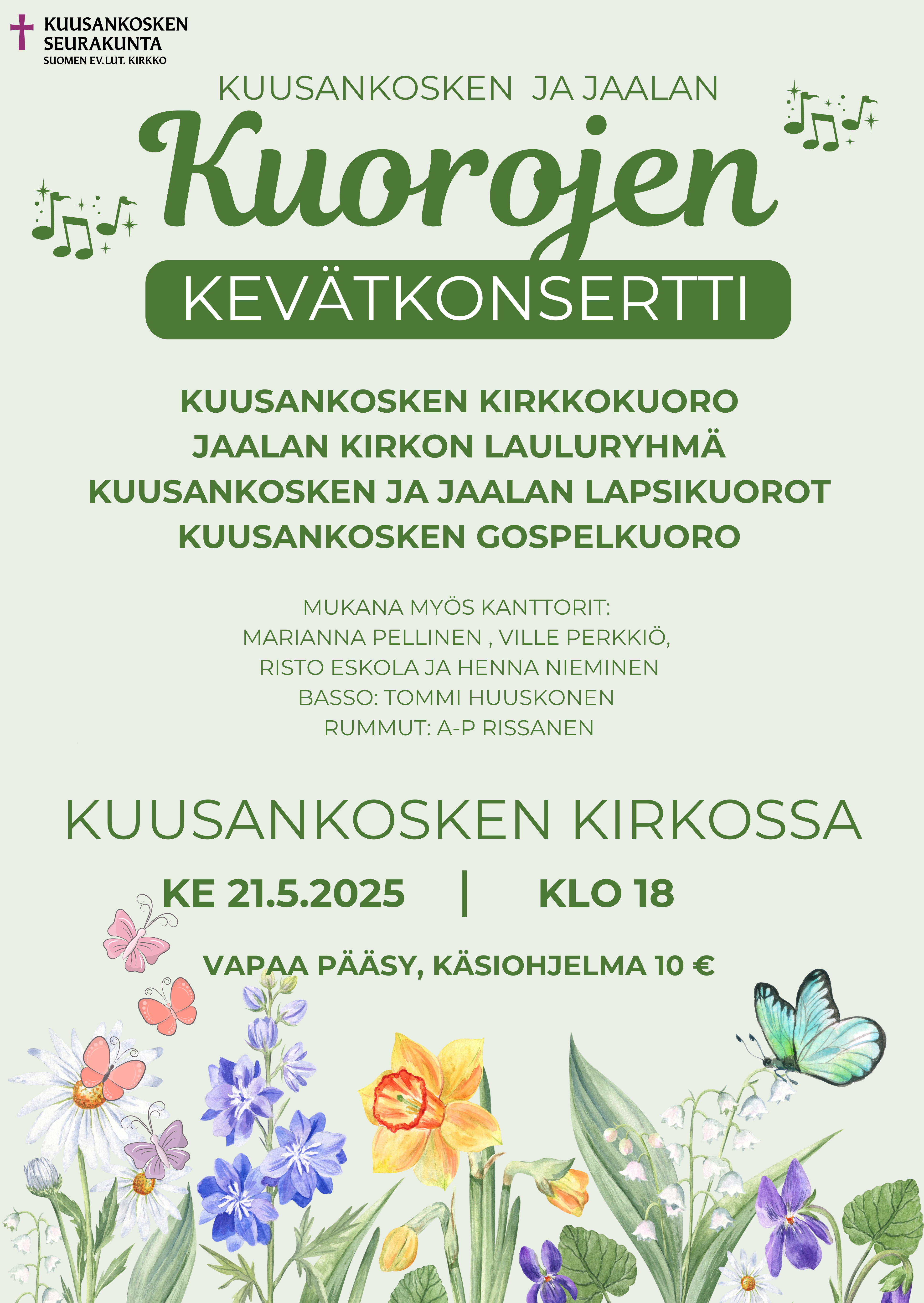 Kuorojen kevätkonsertti Tervetuloa Kuusankosken ja Jaalan kuorojen kevätkonserttiin! Keskiviikkona 21.5. klo 18. Mukana kuorot: Kuusankosken kirkkokuoro Jaalan kirkon lauluryhmä Kuusankosken ja Jaalan lapsikuorot Kuusankosken Gospelkuoro Mukana konsertissa kanttorit: Marianna Pellinen, Ville Perkkiö, Risto Eskola ja Henna Nieminen Basso: Tommi Huuskonen Rummut: A-P Rissanen Vapaa pääsy, Käsiohjelma 10 €