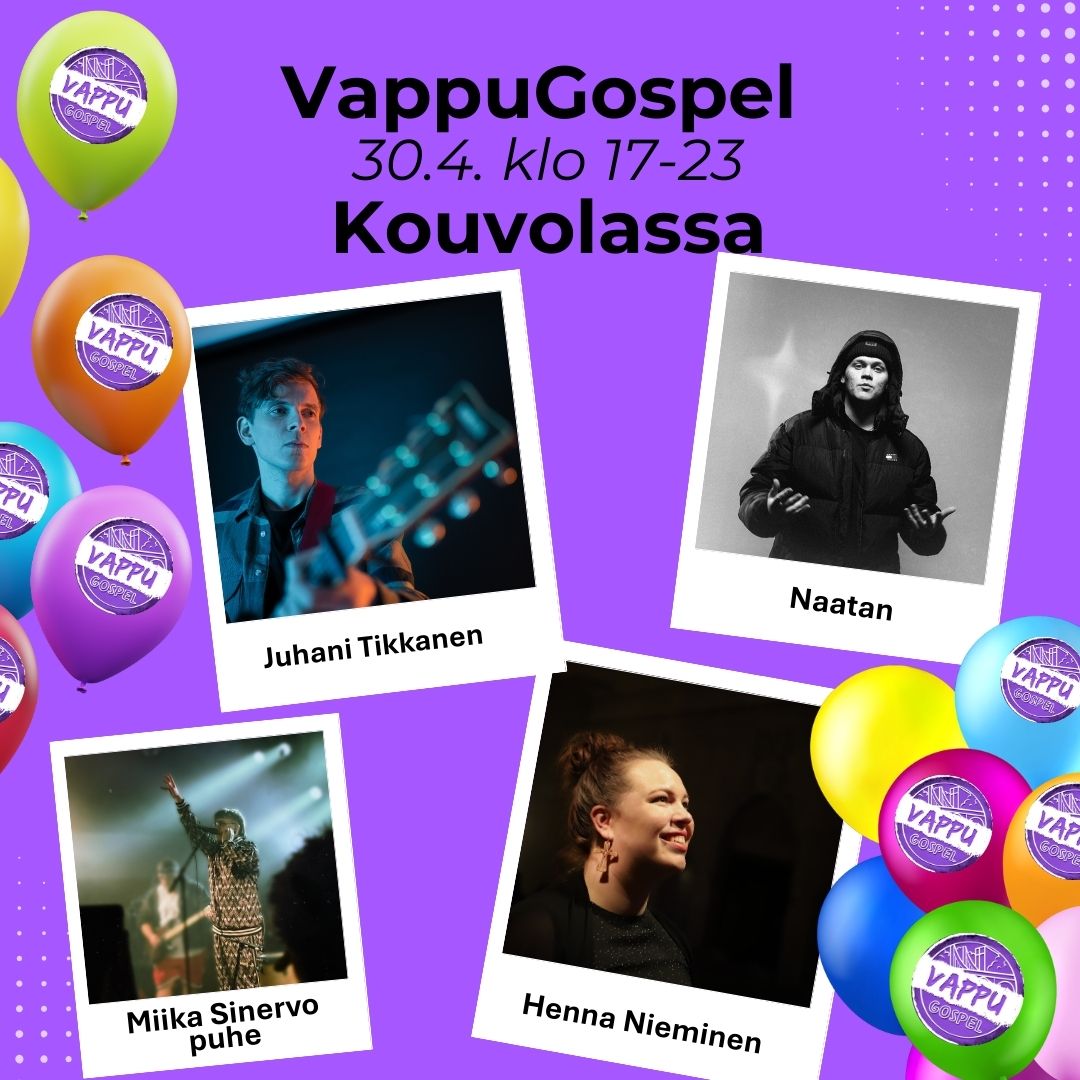 VappuGospel 2025 VappuGospel keskiviikkona 30.4. klo 17-23 Kouvolan Lyseon liikuntahallissa, Palomäenkatu 31. Musiikkia, lyhyitä puheita, toimintapisteitä sekä kioski. Rento ja mahtava vappuaaton tapahtuma. Ilmainen sisäänpääsy. Päihteetön tapahtuma.