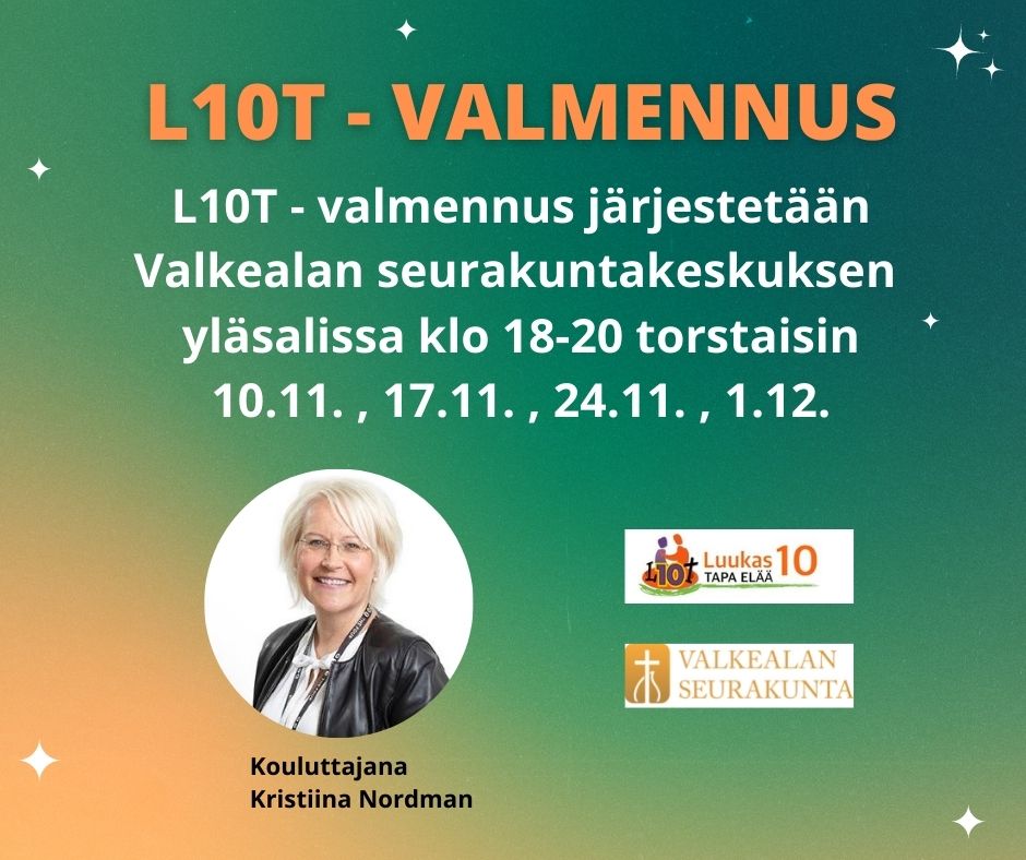 L10T valmennus torstaisin 10.11.,17.11.,24.11.,1.12. klo 18-20 Valkealan seurakuntakeskuksen yläsalissa.