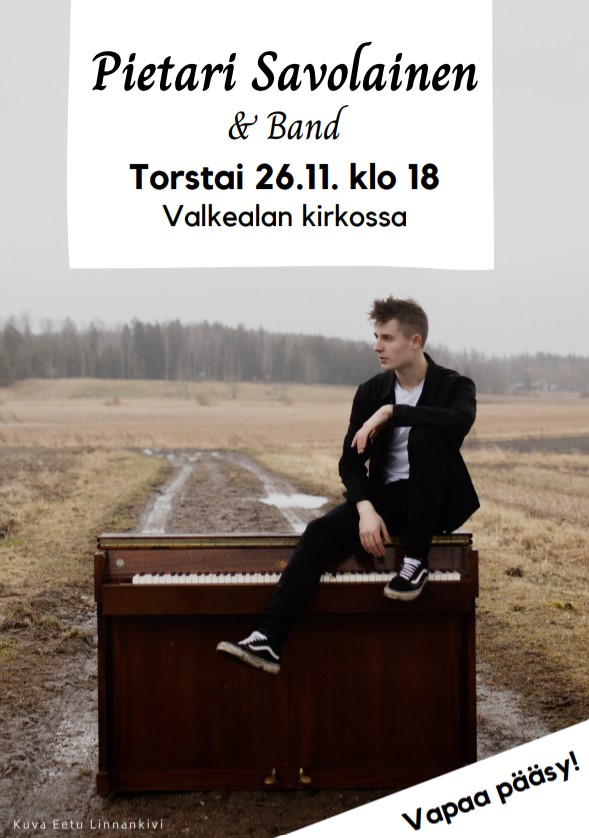 Pietari Savolaisen konsertti Valkealan kirkossa Torstaina 26.11. klo 18 Pietari Savolainen & Band esiintyy Valkealan kirkossa. Konserttiin on vapaa pääsy. Tervetuloa! Pietari Savolainen on Valkealasta lähtöisin oleva gospelmuusikko, joka julkaisi ensimmäisen levynsä