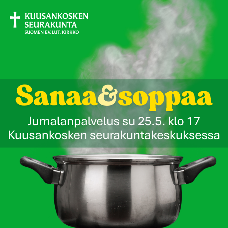 Sanaa ja soppaa -jumalanpalvelus Kuusankosken seurakuntakeskuksessa Sanaa ja soppaa -mainos. Höyryävä keittokattila.