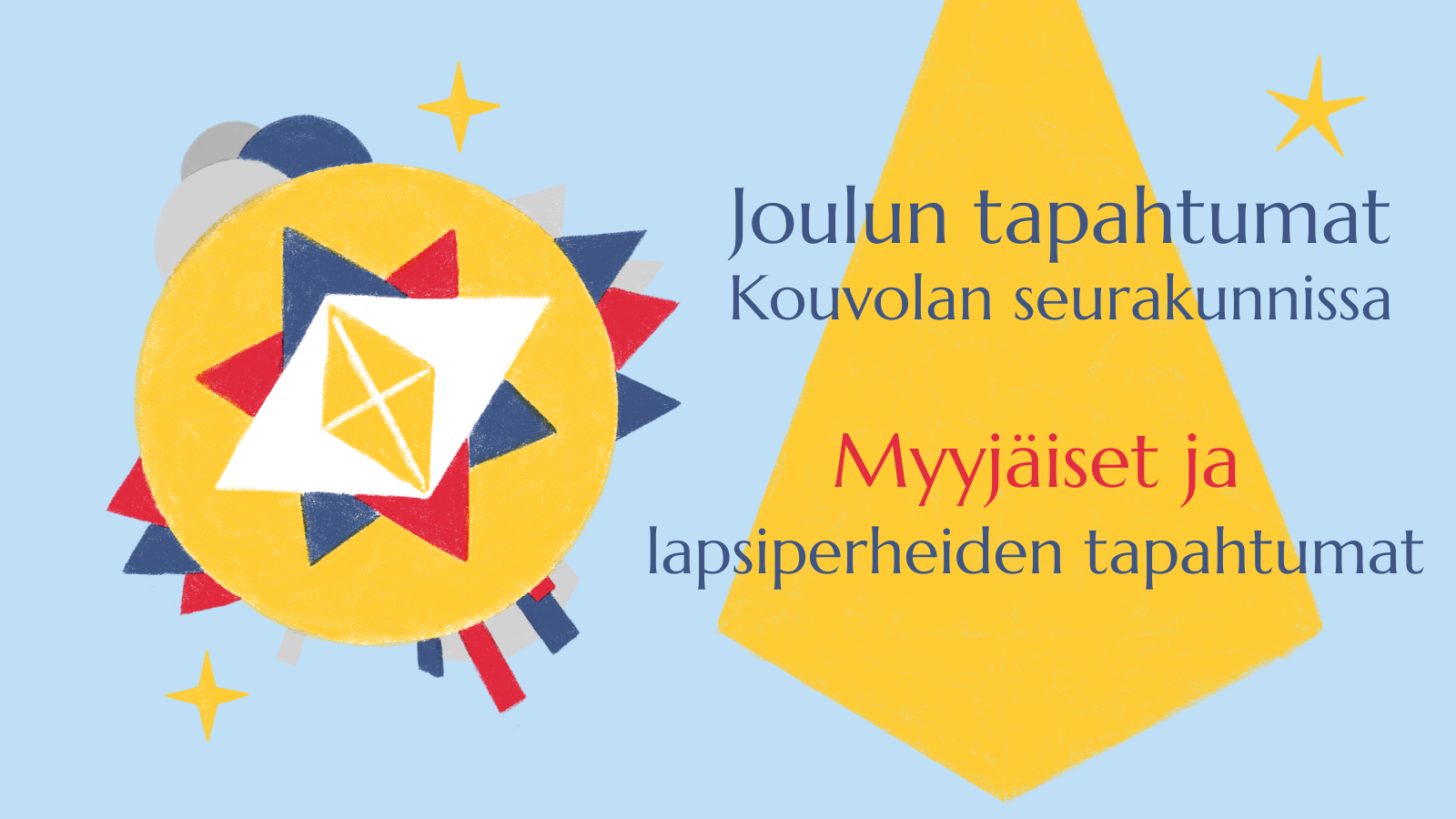 Vaaleansinisellä taustalla keltainen valokeila, jossa teksti: Joulun tapahtumat Kouvolassa, myyjäiset ja la...